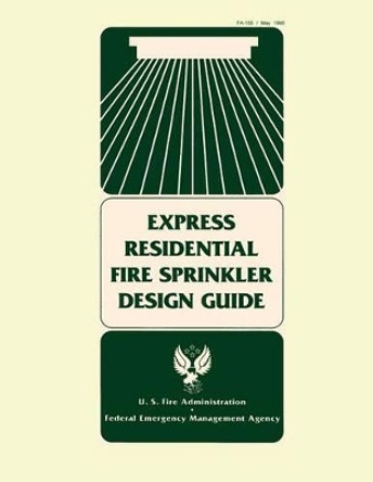 Express Residential Fire Sprinkler Design Guide by U S Fire Administration 9781482726398