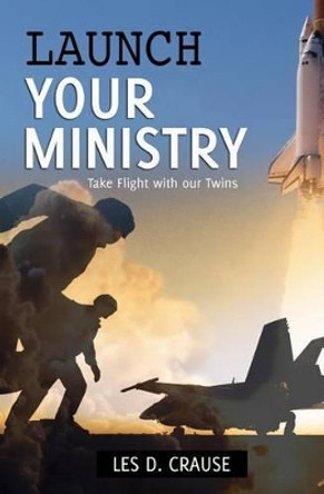 Launch Your Ministry: Take Flight With Our Twins by Les D Crause 9781530465170