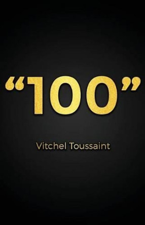 And I Quote: &quot;100&quot; And I Quote: &quot;100&quot; by Vitchel Toussaint 9781532740633