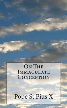 On The Immaculate Conception by Pope St Pius X 9781533059406