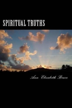 Spiritual Truths by Ann Elizabeth Bruce 9781530207763
