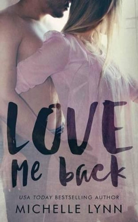 Love Me Back by Michelle Lynn 9781534604285