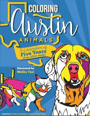 Coloring Austin Animals: A Celebration of Five Years of No-Kill in Austin by Mellie Test 9781534684232