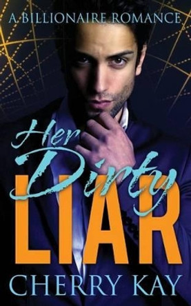 Her Dirty Liar by Cherry Kay 9781530875894