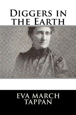 Diggers in the Earth by Eva March Tappan 9781986172134