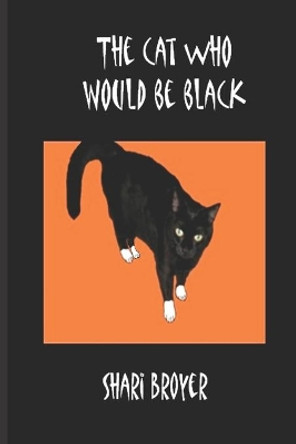 The Cat Who Would Be Black by Shari Broyer 9781537241593