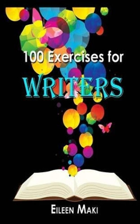 100 Exercises for Writers by Eileen Maki 9781537343327