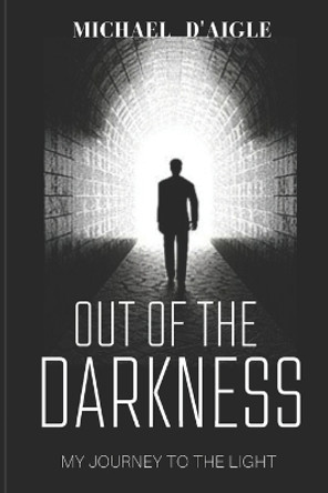 Out of the Darkness: My Escape From Sin by Michael C D'Aigle 9798683604134