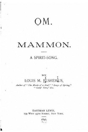 Om. Mammon, a Spirit Song by Louis M Eilshemius 9781530972463