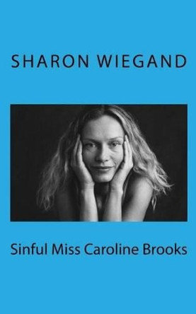 Sinful Miss Caroline Brooks by Sharon Wiegand 9781482355192