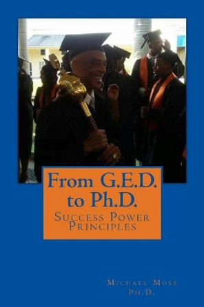 From G.E.D. to Ph.D. by Michael Moss Ph D 9781535531221