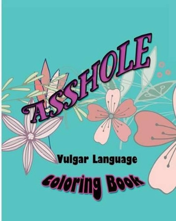 Asshole: Vulgar Language Coloring Book by S B Nozaz 9781532787034