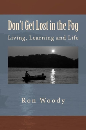 Don't Get Lost in the Fog: Life and Business Lessons learned while Catfishing the Tennessee River by Ron Woody 9781532999772