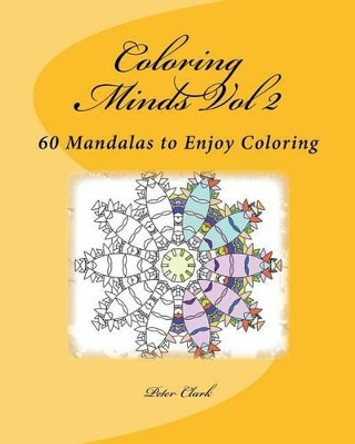 Coloring Minds Vol 2: 60 Mandalas to Enjoy Coloring by Peter Clark 9781523763603