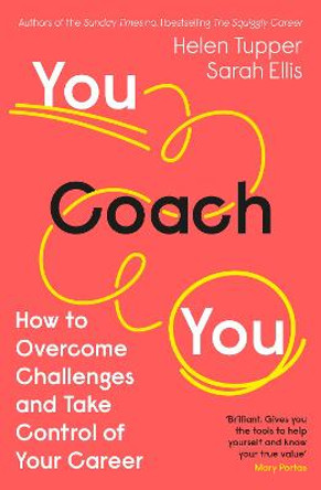 You Coach You: How to Overcome Challenges at Work and Take Control of Your Career by Helen Tupper