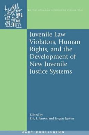 Juvenile Law Violators, Human Rights, and the Development of New Juvenile Justice Systems by Eric L. Jensen