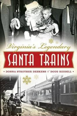 Virginia's Legendary Santa Trains by Donna Strother Deekens 9781626191402