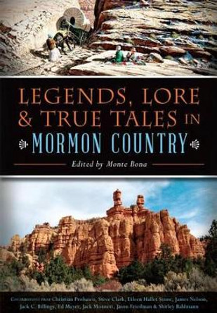 Legends, Lore & True Tales in Mormon Country by Monte Bona 9781626199392