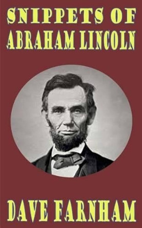 Snippets of Abraham Lincoln by Dave Farnham 9781505344073