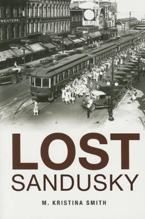 Lost Sandusky by M Kristina Smith 9781626195868