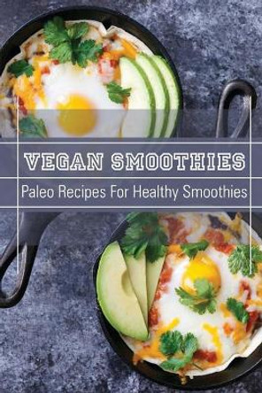 Vegan Smoothies: Paleo Recipes For Healthy Smoothies: Drink Recipes by Dale Tukuafa 9798480530803