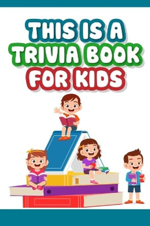 This is a trivia book for kids: Engaging Quiz Game Collection For Kids by Allyson Drott 9798559285702