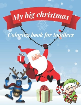 My big Christmas coloring book for toddlers: 30 Fun & Simple Coloring Pages For Kids Ages 1-4 years old by Hanan H 9798574346075