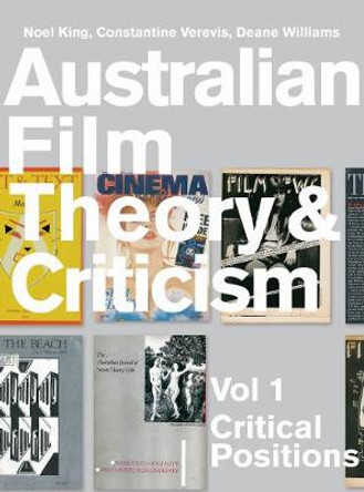 Australian Film Theory and Criticism: Critical Positions: v. 1 by Noel King