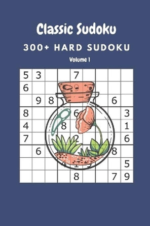 Classic Sudoku: 300+ Hard sudoku Volume 1 by Nina Fortner 9798643556145