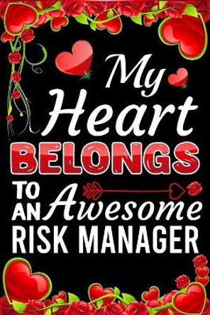 My Heart Belongs To An Awesome Risk Manager: Valentine Gift, Best Gift For Risk Manager by Ataul Haque 9798604125328