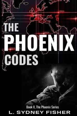 The Phoenix Codes: Part II, the Phoenix Series by L Sydney Fisher 9781545089798