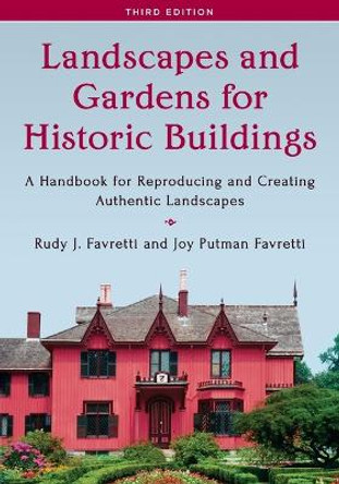 Landscapes and Gardens for Historic Buildings: A Handbook for Reproducing and Creating Authentic Landscapes by Rudy J. Favretti 9781442260771