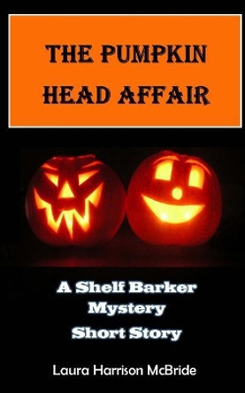 The Pumpkin Head Affair by Laura Harrison McBride 9781518777851