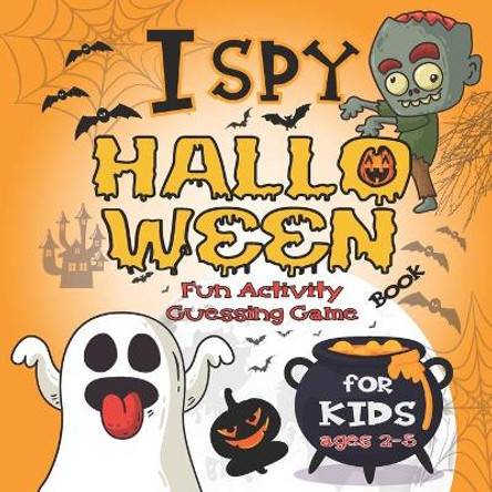 I Spy Halloween Book For Kids Ages 2-5: Fun Activity Guessing Game: Spooky & Scary Book of Picture Riddles, Let's Play with Little Toddlers, and Preschoolers - Celebrate Halloween this Fall Season with Learning Letters by J Hall Press 9798683038632