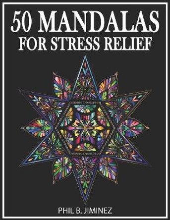 50 Mandalas For Stress Relief: Beautiful Mandalas For Stress Relief by Phil B Jiminez 9798684083235