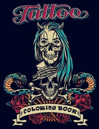 Tattoo Coloring Book: An Adult Coloring Book with Awesome, and Relaxing Tattoo Designs for Men and Women (Tattoo Coloring Books). by Steven Publishing 9798685319807