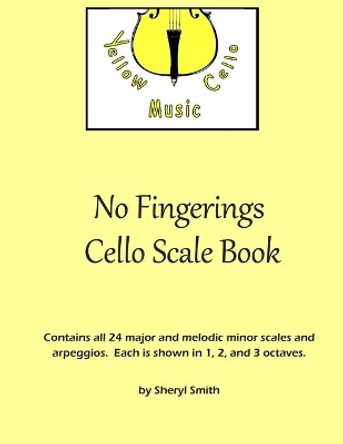 No Fingerings Cello Scale Book: All 24 major and melodic minor scales and arpeggios. No fingerings. by Sheryl Smith 9798685329127