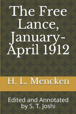 The Free Lance, January-April 1912: Edited and Annotated by S. T. Joshi by S T Joshi 9798611876749