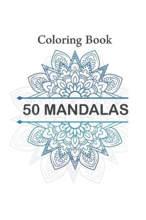 50 Mandala Coloring Book: : Designs for Adults Relaxation, Happiness Coloring Book Images Stress Management by Madi Publishing 9798642701577