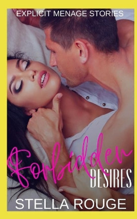 Forbidden desires: Explicit menage stories by Stella Rouge 9798648051829