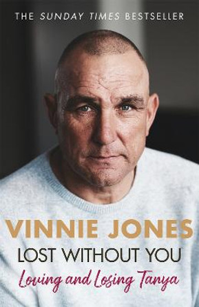 Lost Without You: Loving and Losing Tanya by Vinnie Jones