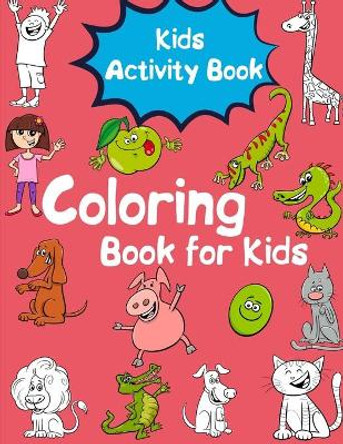 Kids Activity Book: Coloring Book for Toddlers, Kids Ages 2-4, 4-8, Early Learning, Preschool and Kindergarten by Christopher Hutchinson 9798648895454