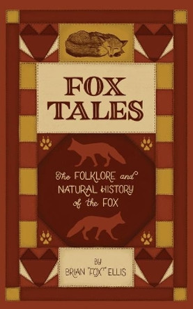 Fox Tales: The Folklore and Natural History of The Fox by Brian Fox Ellis 9798652744809