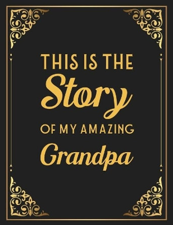 This Is The Story Of My Amazing Grandpa: Memories and Keepsakes for My Grandchildren, Keepsake Interview Book For Grandfathers by Family Legacy Keeper 9798649852241