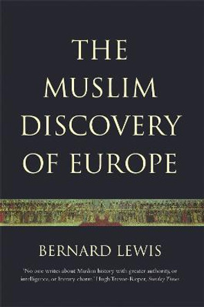 The Muslim Discovery Of Europe by Bernard Lewis