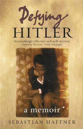 Defying Hitler: A Memoir by Sebastian Haffner