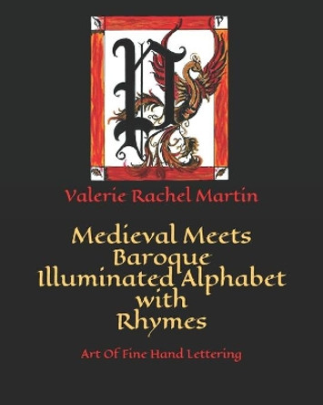 Medieval Meets Baroque Illuminated Alphabet with Rhymes: Art Of Fine Hand Lettering by Valerie Rachel Martin 9798662966222