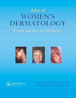 Atlas of Women's Dermatology: From Infancy to Maturity by Lawrence Charles Parish, MD