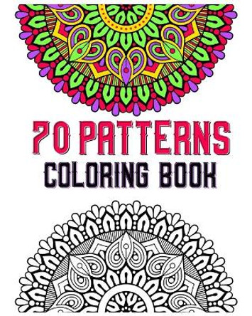 70 patterns coloring book: mandala coloring book for all: 70 mindful patterns and mandalas coloring book: Stress relieving and relaxing Coloring Pages by Souhken Publishing 9798665240756