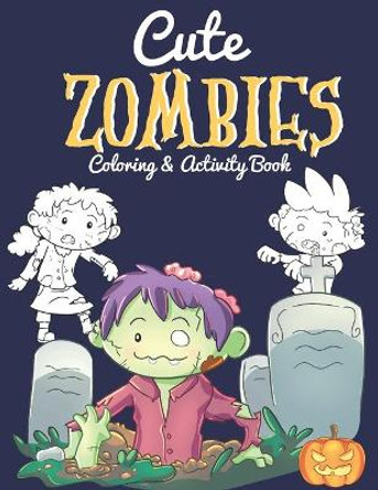 Cute Zombies - Coloring And Activity Book: Halloween Inspired Gifts For Kids 6-8 - Includes Over 40 Kid-Friendly Coloring Pages, Mazes And Word Search Puzzles by Blue Menagerie Books 9798686672093